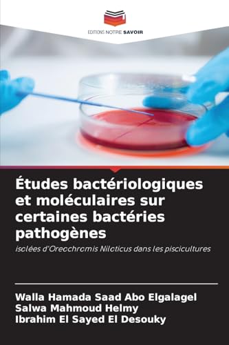 Études bactériologiques et moléculaires sur certaines bactéries pathogènes: isolées d'Oreochromis Niloticus dans les piscicultures von Editions Notre Savoir