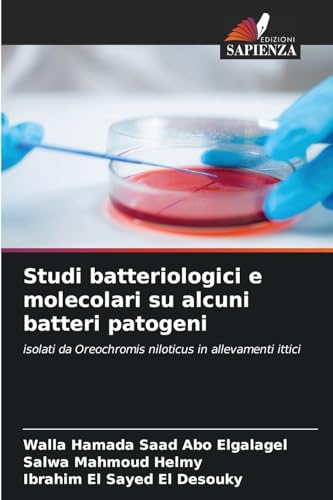 Studi batteriologici e molecolari su alcuni batteri patogeni: isolati da Oreochromis niloticus in allevamenti ittici von Edizioni Sapienza