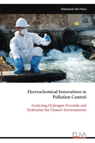 Electrochemical Innovations in Pollution Control: Analyzing Hydrogen Peroxide and Hydrazine for Cleaner Environments von Eliva Press
