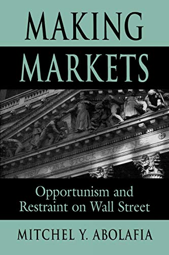 Making Markets: Opportunism and Restraint on Wall Street