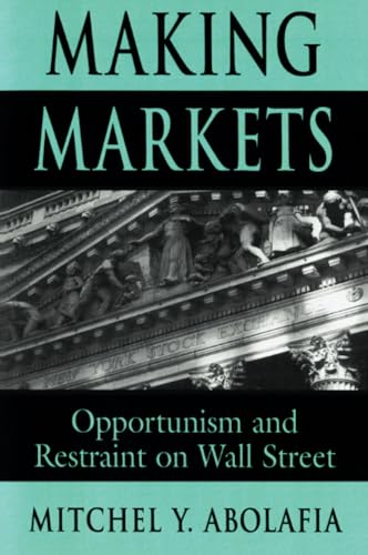 Making Markets: Opportunism and Restraint on Wall Street