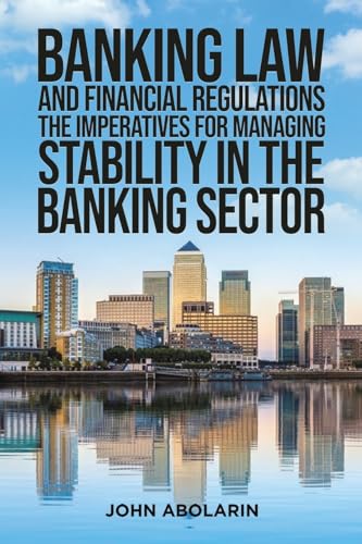 Banking Law and Financial Regulations: The Imperatives for Managing Stability in the Banking Sector von Austin Macauley Publishers