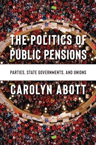 The Politics of Public Pensions: Parties, State Governments, and Unions von Columbia University Press