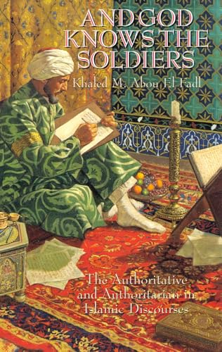 And God Knows the Soldiers: The Authoritative and Authoritarian in Islamic Discourses: The Authoritative and Authoritarian in Islamic Discourses And God Knows the Soldiers: The Authoritative and Authoritarian in Islamic Discourses: The Authoritative and Authoritarian in Islamic Discourses