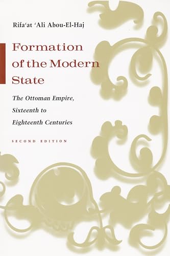 Formation of the Modern State: The Ottoman Empire, Sixteenth to Eighteenth Centuries, Second Edition (Middle East Beyond Dominant Paradigms)