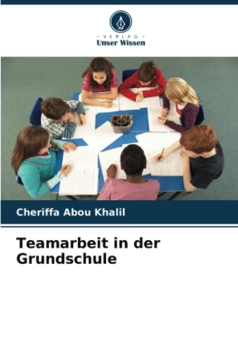 Teamarbeit in der Grundschule von Verlag Unser Wissen