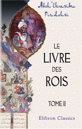 Le livre des rois: Traduit et commenté par Jules Mohl. Tome 2 Le livre des rois: Traduit et commenté par Jules Mohl. Tome 2 von Adamant Media Corporation