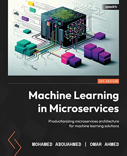 Machine Learning in Microservices: Productionizing microservices architecture for machine learning solutions von Packt Publishing