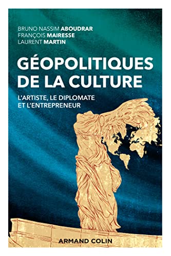 Géopolitiques de la culture - L'artiste, le diplomate et l'entrepreneur: L'artiste, le diplomate et l'entrepreneur von ARMAND COLIN