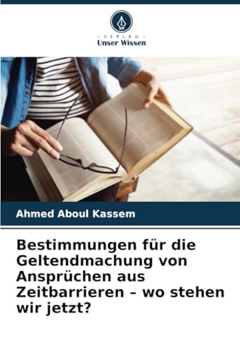 Bestimmungen für die Geltendmachung von Ansprüchen aus Zeitbarrieren – wo stehen wir jetzt?: DE von Verlag Unser Wissen