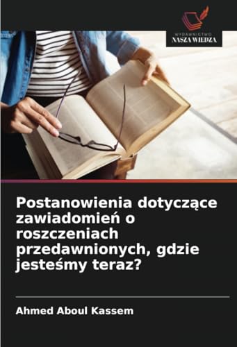Postanowienia dotyczące zawiadomień o roszczeniach przedawnionych, gdzie jesteśmy teraz?: DE von Wydawnictwo Nasza Wiedza