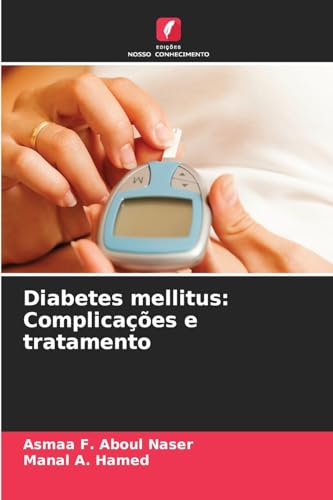 Diabetes mellitus: Complicações e tratamento von Edições Nosso Conhecimento