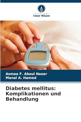 Diabetes mellitus: Komplikationen und Behandlung von Verlag Unser Wissen