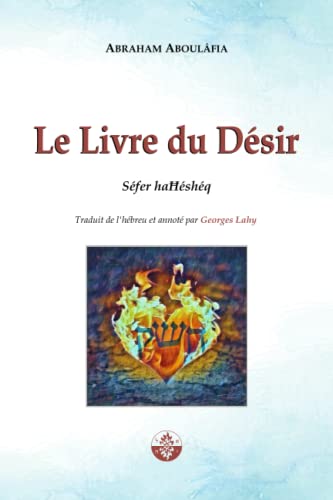 Le Livre du Désir: Séfer haĦéshéq: Séfer haĦéshéq (La Voix d'Aboulâfia) von Éditions Admata