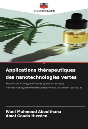 Applications thérapeutiques des nanotechnologies vertes: Feuilles de Moringa oleifera et applications de la nanotechnologie verte dans le traitement du cancer colorectal von Editions Notre Savoir