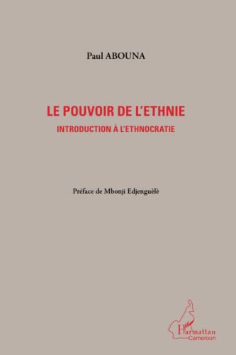 Le pouvoir de l'ethnie: Introduction à l'ethnocratie von L'HARMATTAN