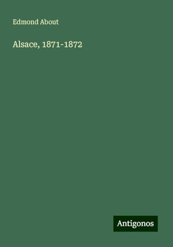 Alsace, 1871-1872 Alsace, 1871-1872 von Antigonos Verlag