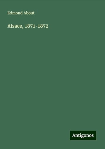 Alsace, 1871-1872 Alsace, 1871-1872 von Antigonos Verlag