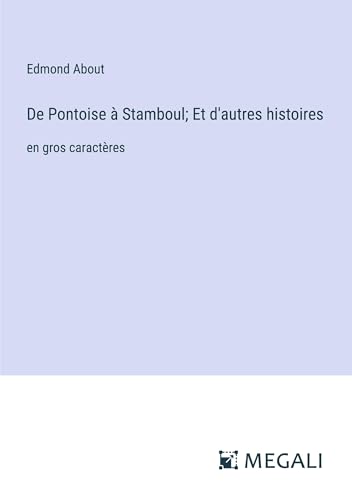 De Pontoise à Stamboul; Et d'autres histoires: en gros caractères von Megali Verlag