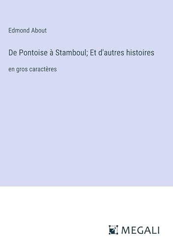 De Pontoise à Stamboul; Et d'autres histoires: en gros caractères von Megali Verlag