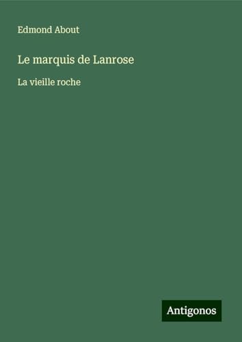 Le marquis de Lanrose: La vieille roche Le marquis de Lanrose: La vieille roche von Antigonos Verlag