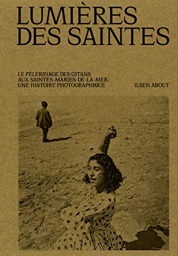 Lumières des Saintes: Le pèlerinage gitan des Saintes-Maries-de-la-mer. Un siècle de photographie von TEXTUEL