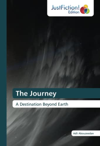The Journey: A Destination Beyond Earth von JustFiction Edition