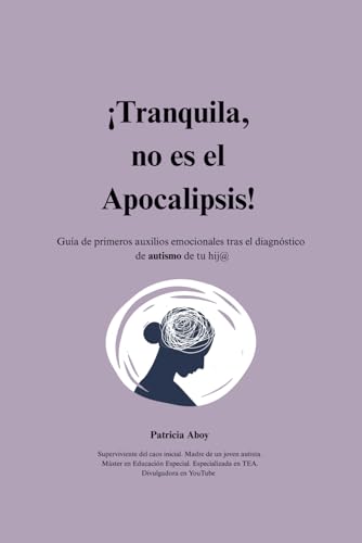 ¡Tranquila, no es el Apocalipsis!: Guía de primeros auxilios emocionales tras el diagnóstico de autismo de tu hij@ von Independently published