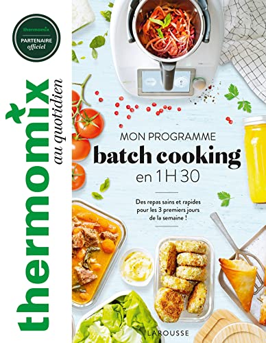 Thermomix : mon programme batch cooking en 1H30: Des repas sains et rapides pour les trois premiers jours de la semaine ! von Larousse