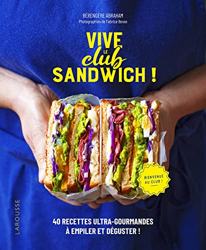 Vive le Club Sandwich !: 40 recettes ultra-gourmandes à empiler et déguster !