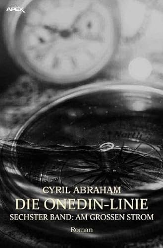 DIE ONEDIN-LINIE: SECHSTER BAND - AM GROSSEN STROM: Die große Seefahrts- und Familien-Saga!