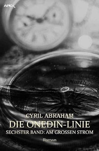 DIE ONEDIN-LINIE: SECHSTER BAND - AM GROSSEN STROM: Die große Seefahrts- und Familien-Saga! DIE ONEDIN-LINIE: SECHSTER BAND - AM GROSSEN STROM: Die große Seefahrts- und Familien-Saga!