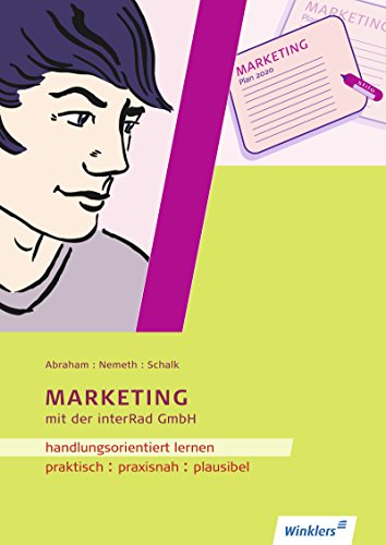 Handlungsorientiertes Lernen mit der Interrad GmbH: Handlungsorientiert lernen mit der interRad GmbH: Marketing: Arbeitsheft von Winklers Verlag
