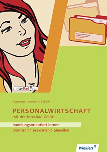 Handlungsorientiertes Lernen mit der Interrad GmbH: Handlungsorientiert lernen mit der interRad GmbH: Personalwirtschaft: Arbeitsheft