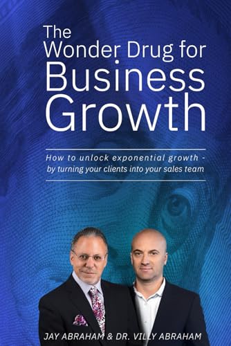 The Wonder Drug for Business Growth: How to Unlock Exponential Growth by Turning Your Clients into Your Sales Team von Independently published