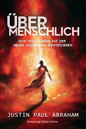 Übermenschlich: Sich vollständig mit der neuen Schöpfung identifizieren