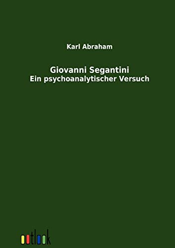 Giovanni Segantini: Ein psychoanalytischer Versuch