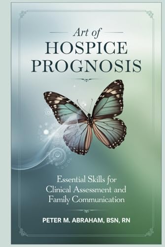Art of Hospice Prognosis: Essential Skills for Clinical Assessment and Family Communication (Empowering Excellence in Hospice: A Nurse's Toolkit for Best Practices) von Independently published