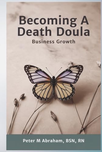 Becoming a Death Doula: Business Growth (Bridges to Eternity: The Compassionate Death Doula Path, Band 2) von Independently published