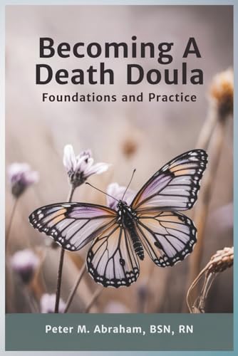Becoming a Death Doula: Foundations and Practice (Bridges to Eternity: The Compassionate Death Doula Path, Band 1) von Independently published