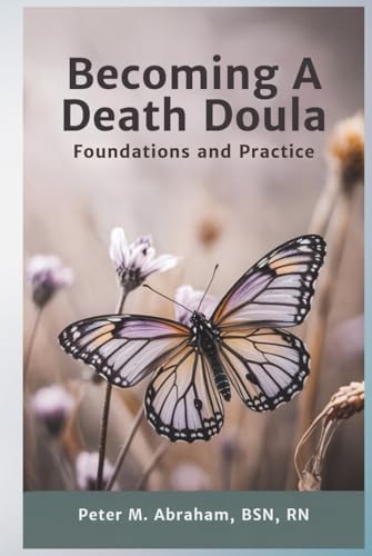 Becoming a Death Doula: Foundations and Practice (Bridges to Eternity: The Compassionate Death Doula Path, Band 1) von Independently published