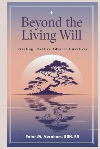 Beyond the Living Will: Creating Effective Advance Directives (Caregiver Support) von Independently published