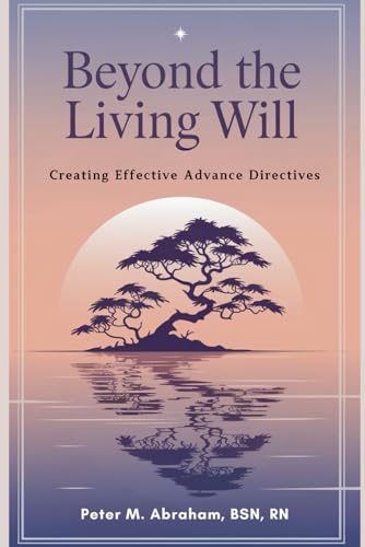 Beyond the Living Will: Creating Effective Advance Directives (Caregiver Support) von Independently published