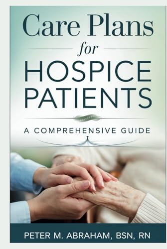 Care Plans for Hospice Patients: A Comprehensive Guide (Empowering Excellence in Hospice: A Nurse's Toolkit for Best Practices) von Independently published