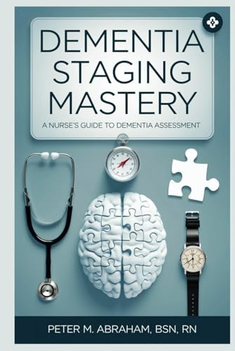 Dementia Staging Mastery: A Nurse's Guide to Dementia Assessment (Holistic Nurse: Skills for Excellence) von Independently published