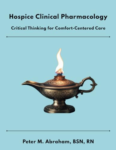 Hospice Clinical Pharmacology: Critical Thinking for Comfort-Centered Care (Empowering Excellence in Hospice: A Nurse's Toolkit for Best Practices) von Independently published
