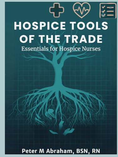 Hospice Tools of the Trade: Essentials for Hospice Nurses (Empowering Excellence in Hospice: A Nurse's Toolkit for Best Practices) von Independently published