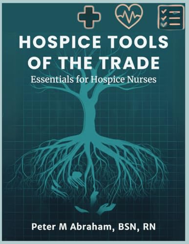 Hospice Tools of the Trade: Essentials for Hospice Nurses (Empowering Excellence in Hospice: A Nurse's Toolkit for Best Practices) von Independently published