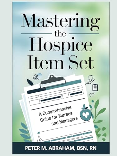 Mastering the Hospice Item Set: A Comprehensive Guide for Nurses and Managers (Empowering Excellence in Hospice: A Nurse's Toolkit for Best Practices) von Independently published