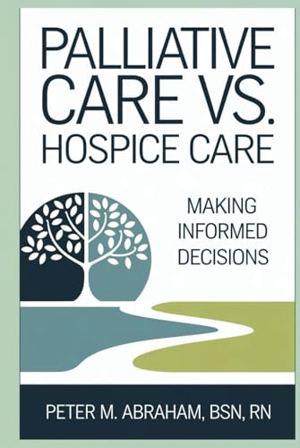 Palliative Care vs Hospice Care: Making Informed Decisions (Caregiver Support) von Independently published